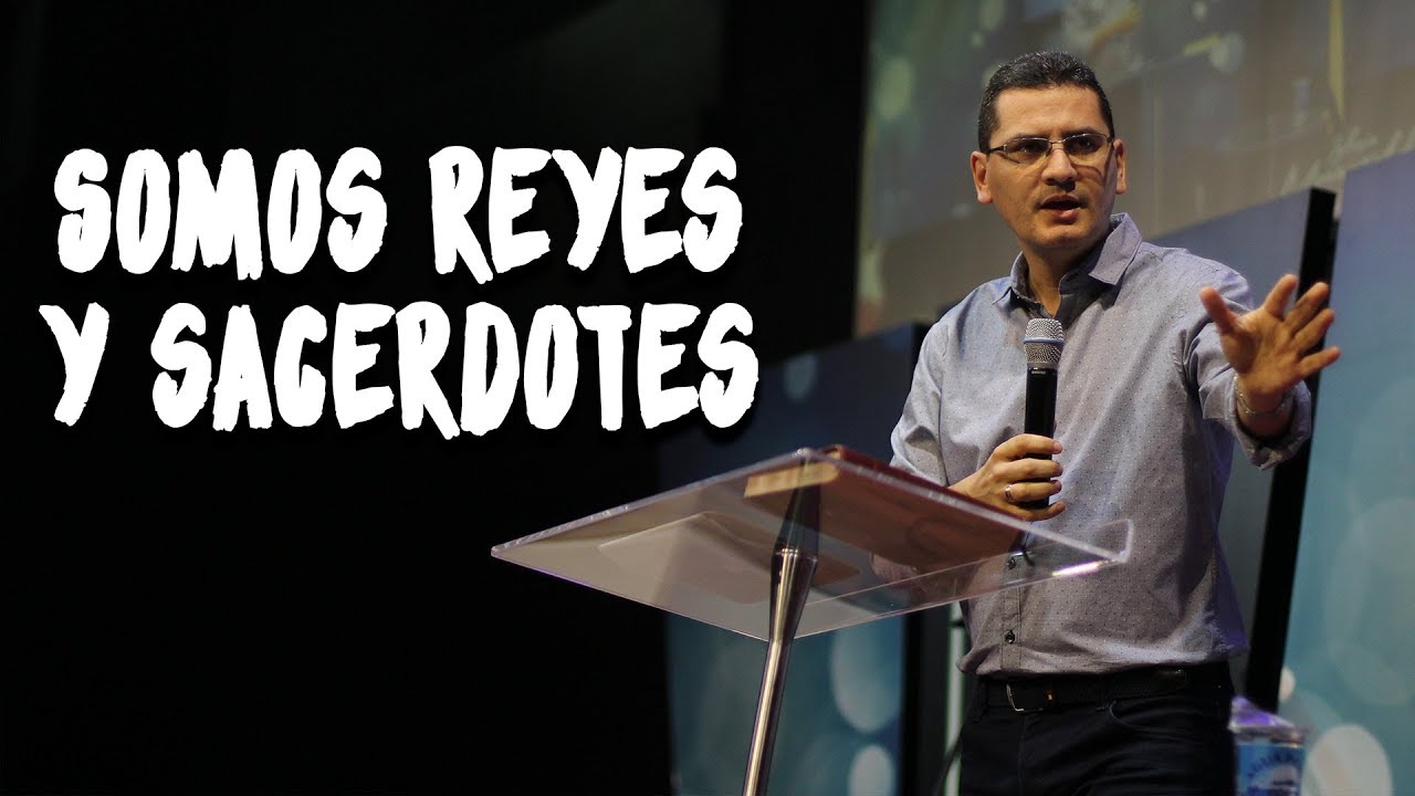 Somos reyes y sacerdotes - Pastor Bernardo Gómez