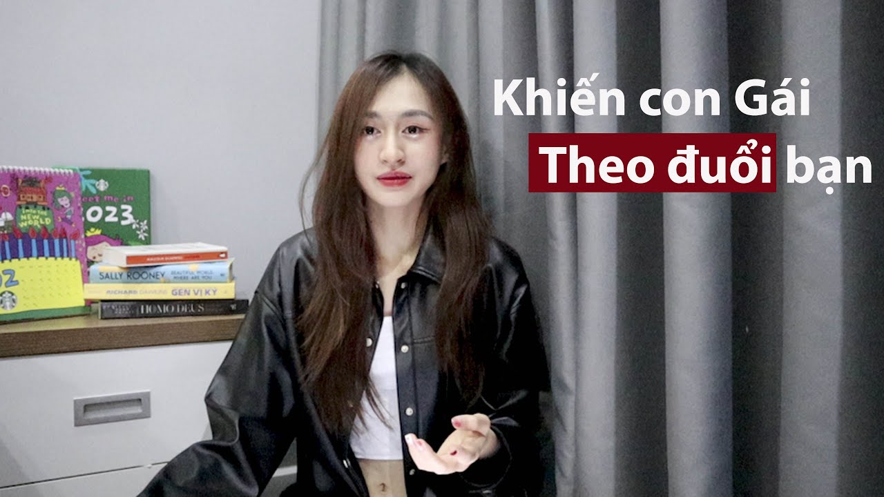 Cách khiên con Gái THEO ĐUỔI Bạn | Trần Minh Phương Thảo