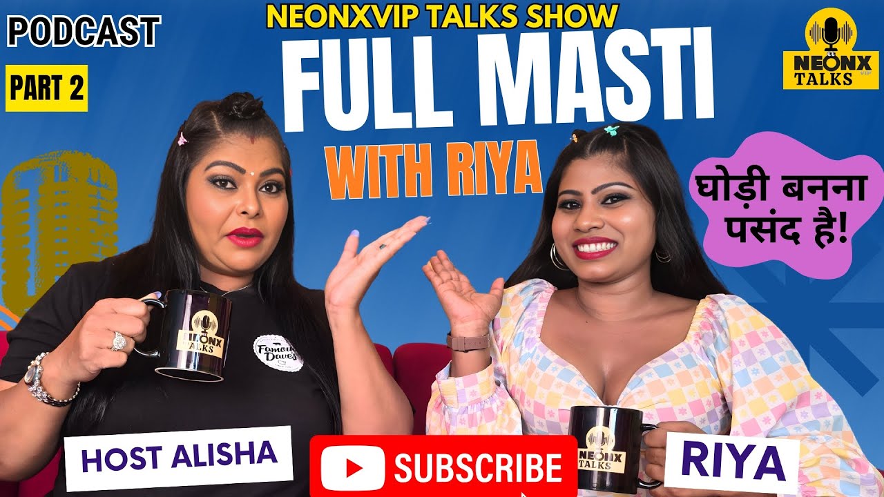 Full Masti With Riya Part 2 | Host Alisha | NeonxVip Talks Podcast