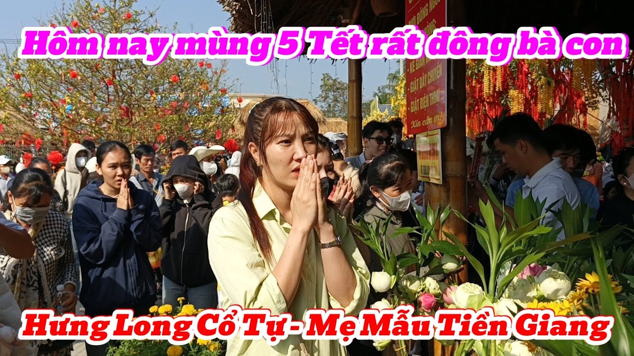 Hôm nay mùng 5 Tết Bính Ngọ rất đông bà con về Mẹ Mẫu Tiền Giang 