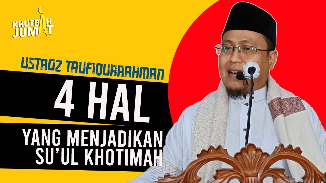 4 HAL YANG MENJADIKAN SU'UL KHOTIMAH || USTADZ TAUFIQURRAHMAN || KHUTBAH JUMAT MRTK
