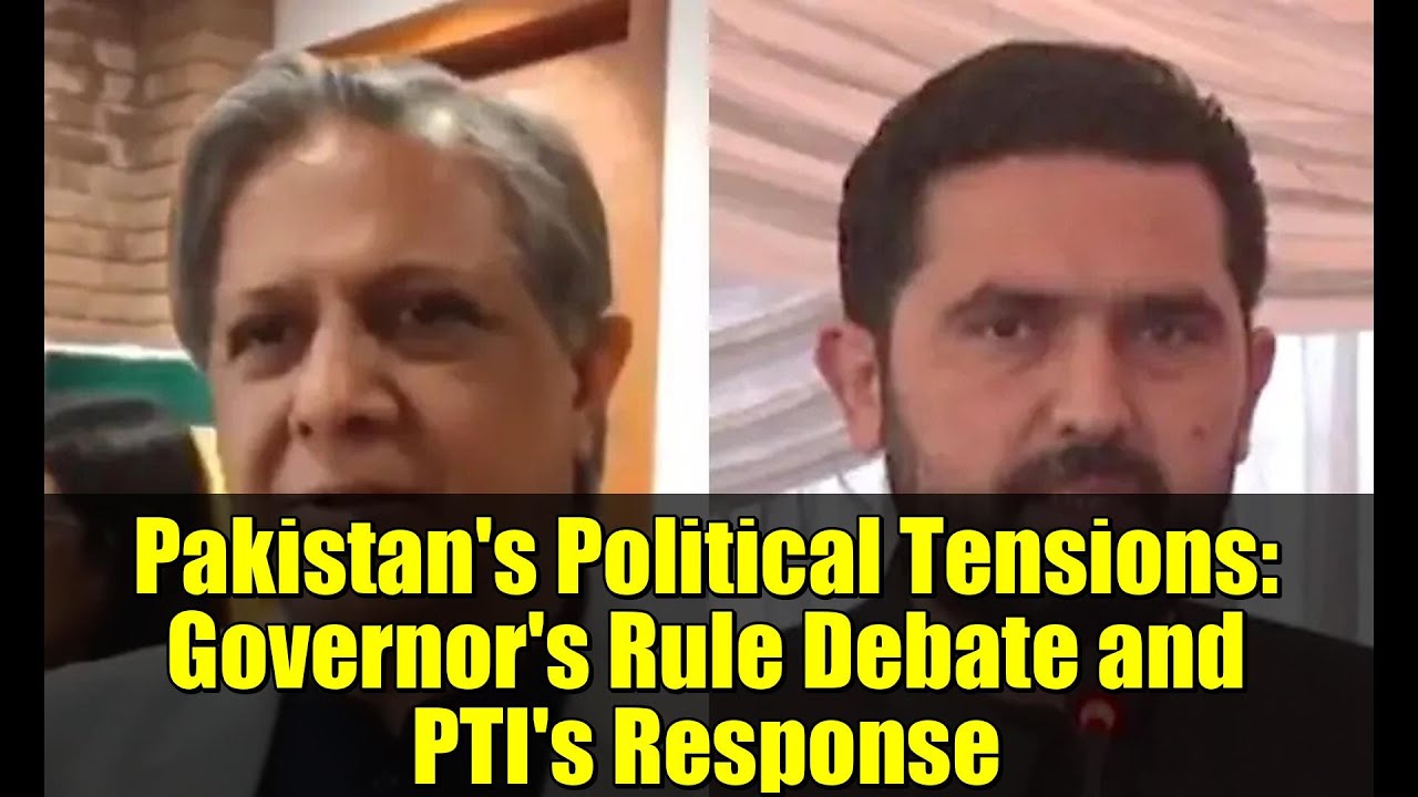 Pakistan's Political Tensions: Governor's Rule Debate and PTI's Response