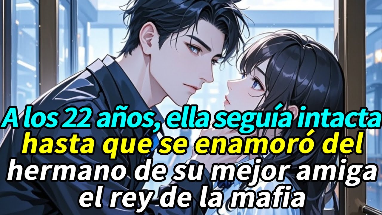 A los 22 años,ella seguía intacta…hasta que se enamoró del hermano de mejor amiga—el rey de la mafia