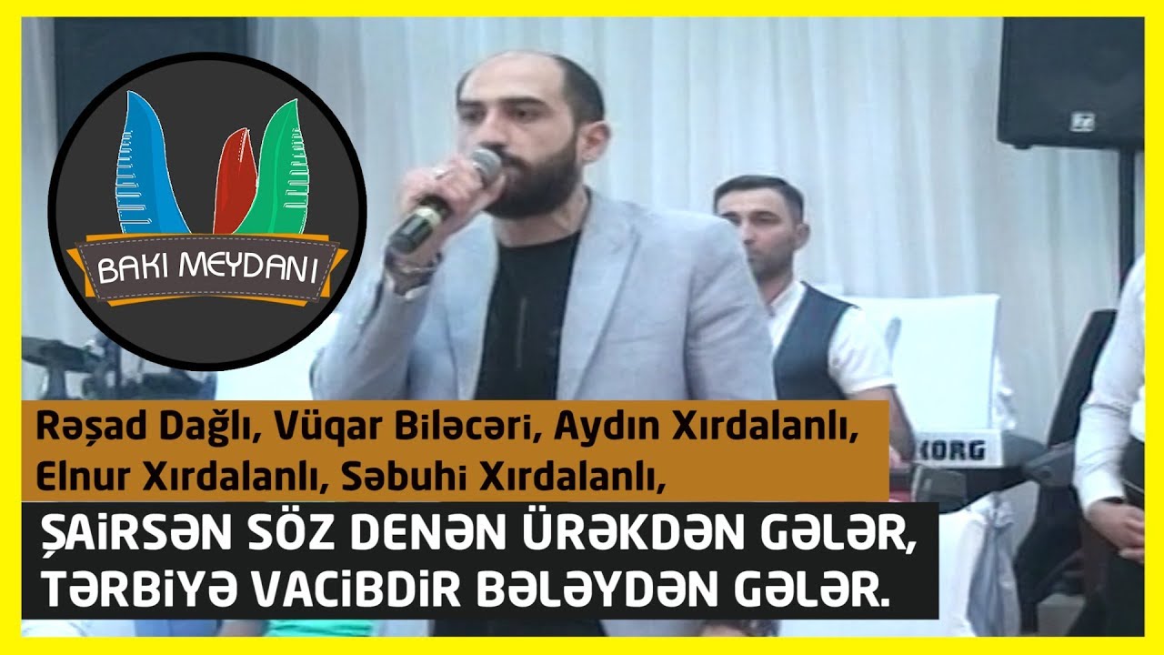 Şairsən söz denən ürəkdən gələr  ( Rəşad D, Aydın X, Vüqar B, Səbuhi X, Elnur X)