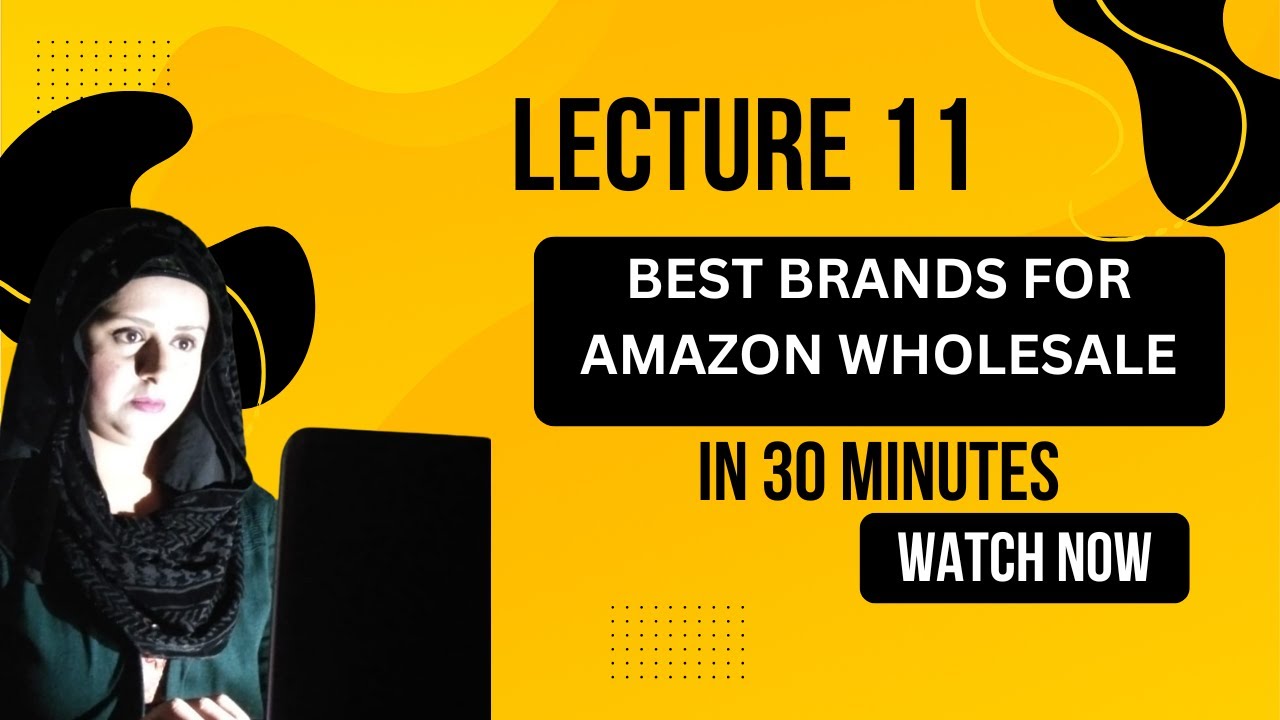 Lecture 11 |Best Brands for Amazon Wholesale | How to Create Leads & Collect the Right Data