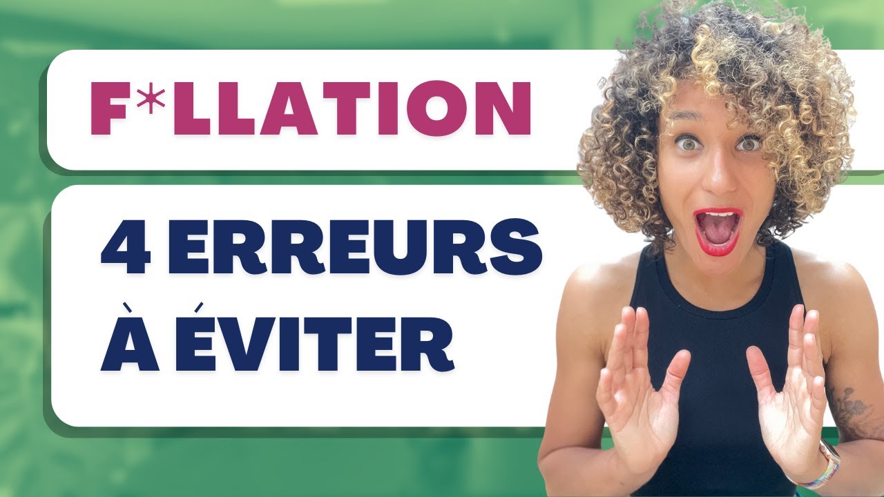 F*llation: Comment &eacute;viter les 4 erreurs les plus fr&eacute;quentes ?