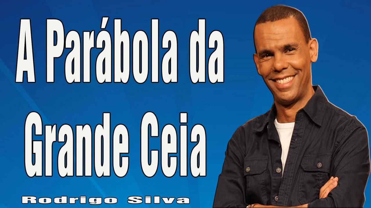 Dr. Rodrigo Silva -  A Parábola da Grande Ceia