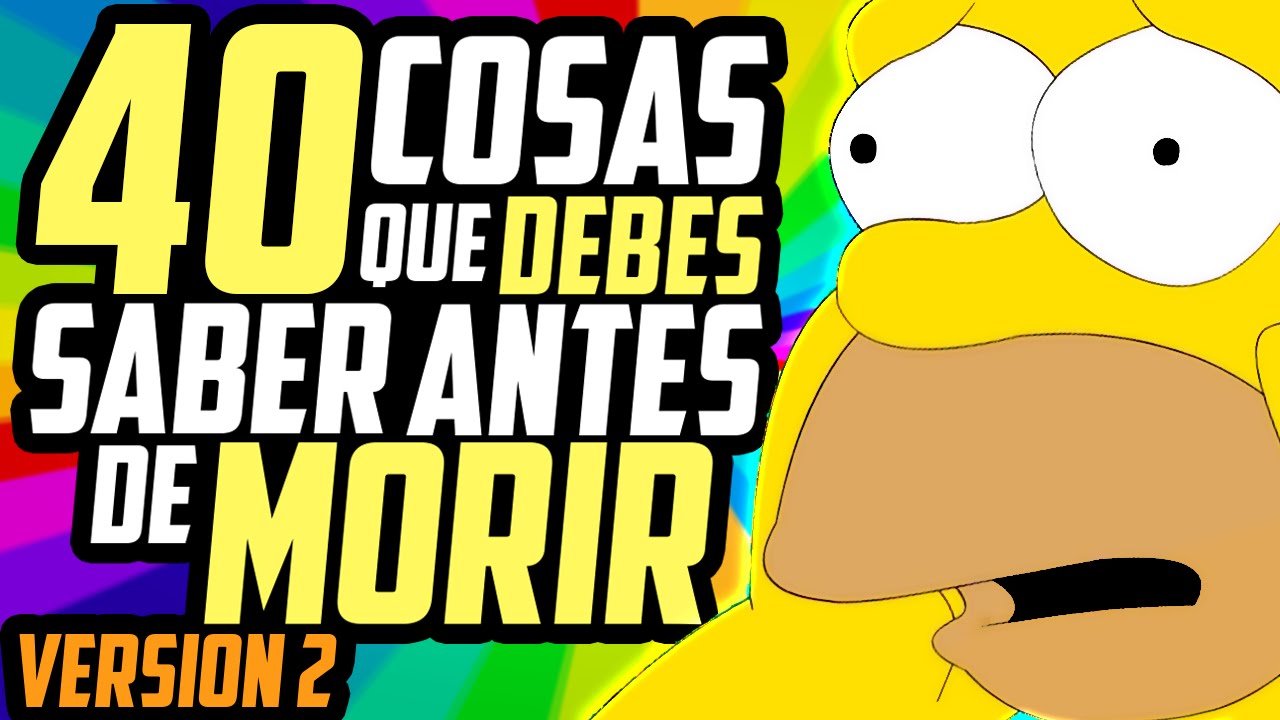 40 COSAS QUE DEBES SABER ANTES DE MORIR - VERSIÓN 2