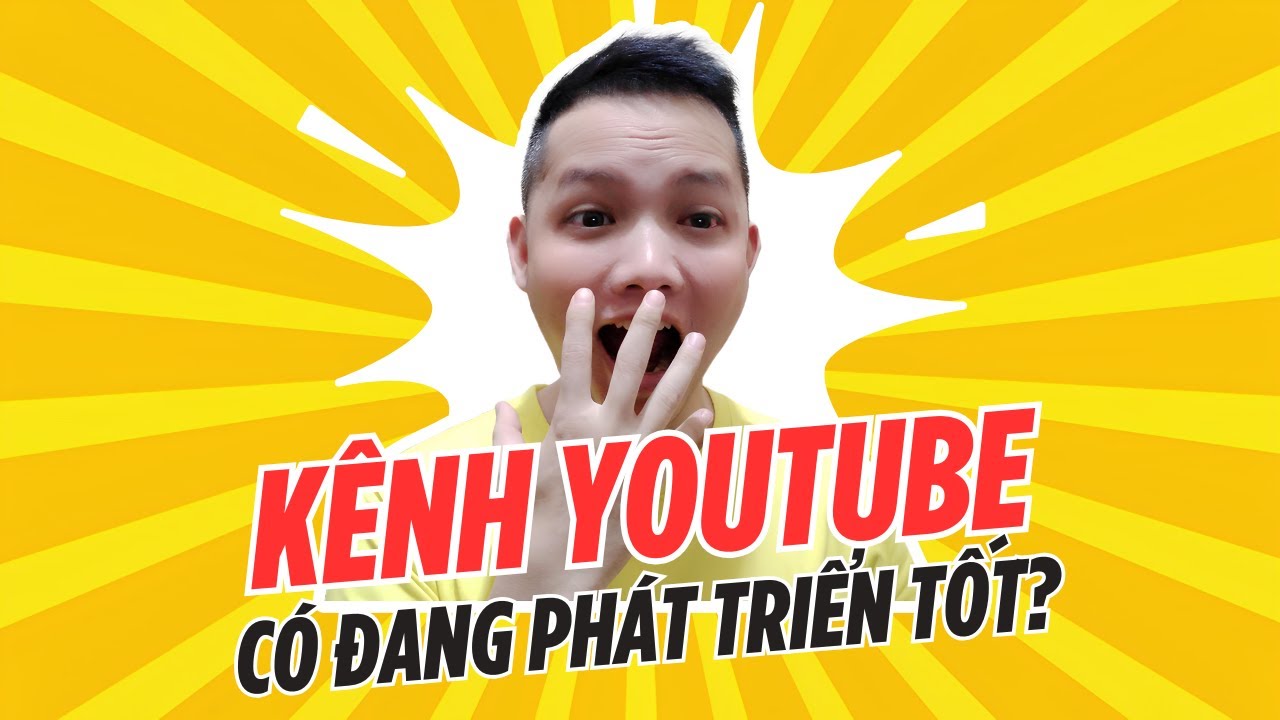 KÊNH YOUTUBE PHÁT TRIỂN TỐT sẽ có 10 DẤU HIỆU NÀY