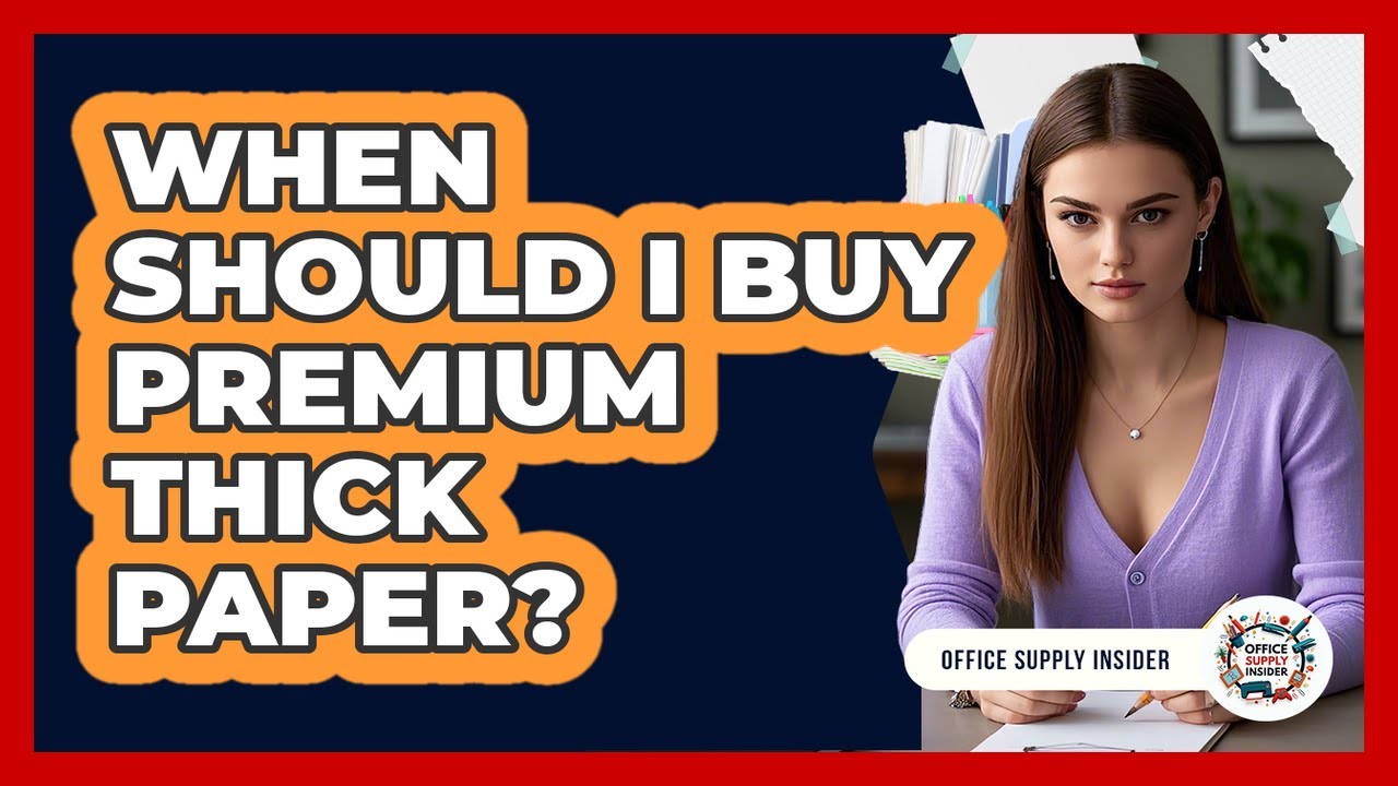 When Should I Buy Premium Thick Paper?