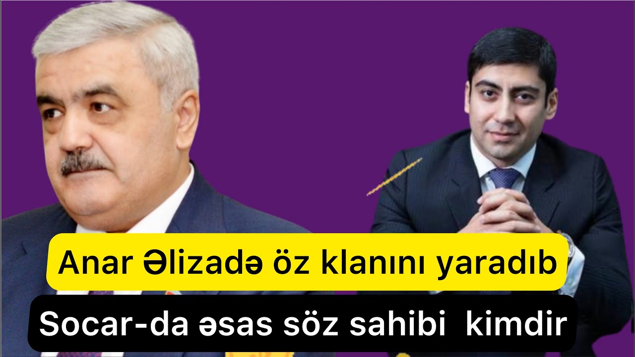 SOCAR-ı ailə şirkəti edən Anar Əlizadə kimdir