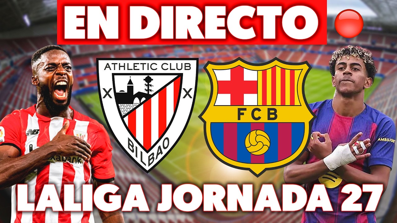 🔴ATHLETIC CLUB vs FC BARCELONA EN DIRECTO · LALIGA JORNADA 27 EN VIVO · MADRIDISTA REACCIONANDO