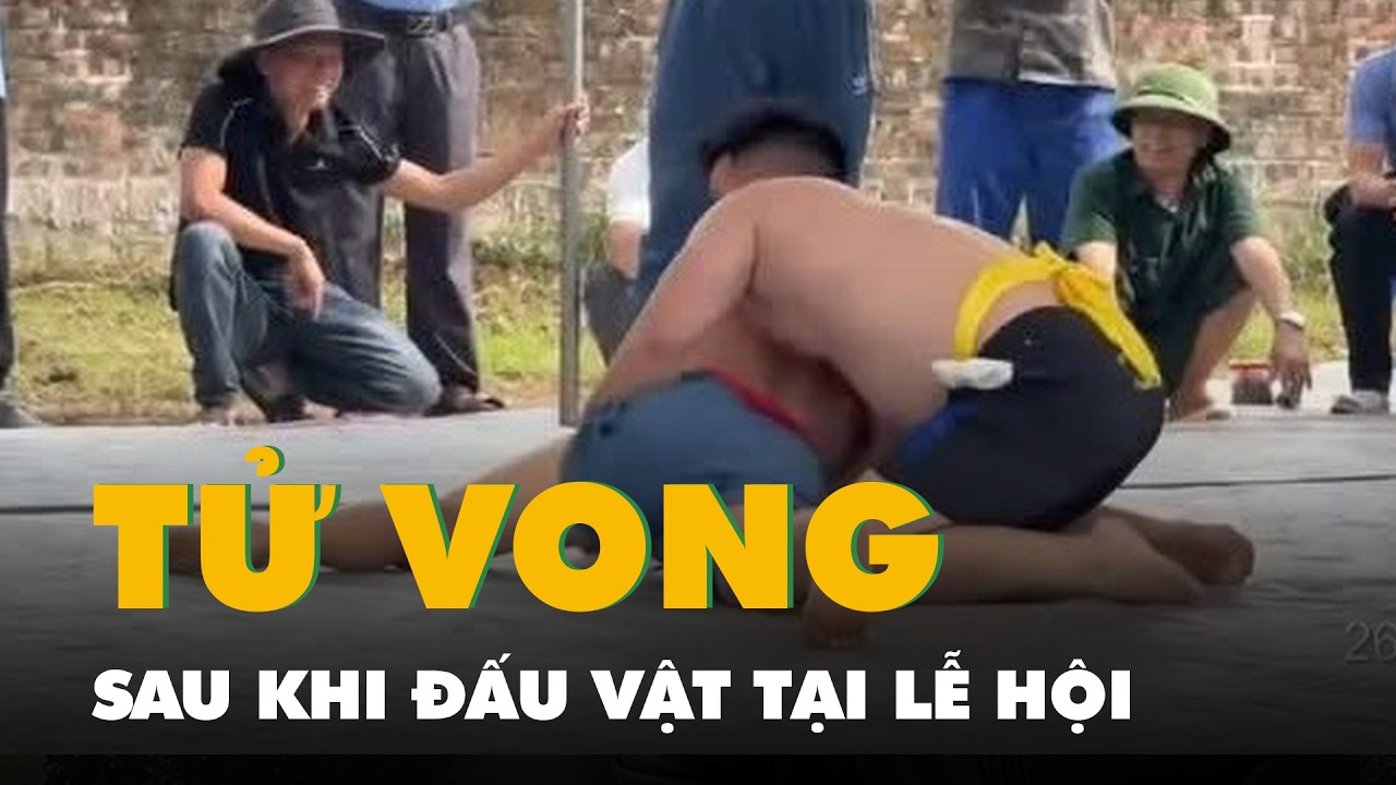 Người đàn ông tử vong sau khi đấu vật tại lễ hội truyền thống của làng