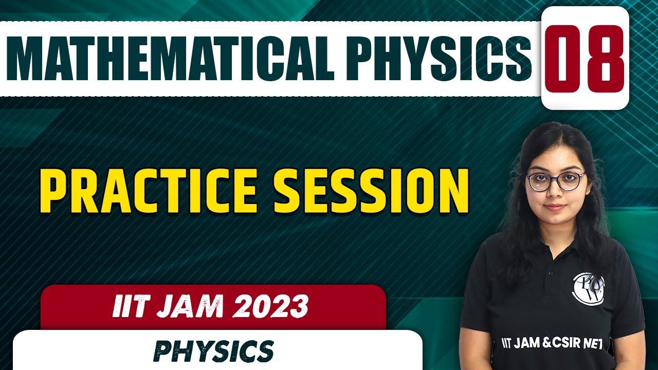 Practice Session | Mathematical Physics 08 | Physics | IIT JAM 2023