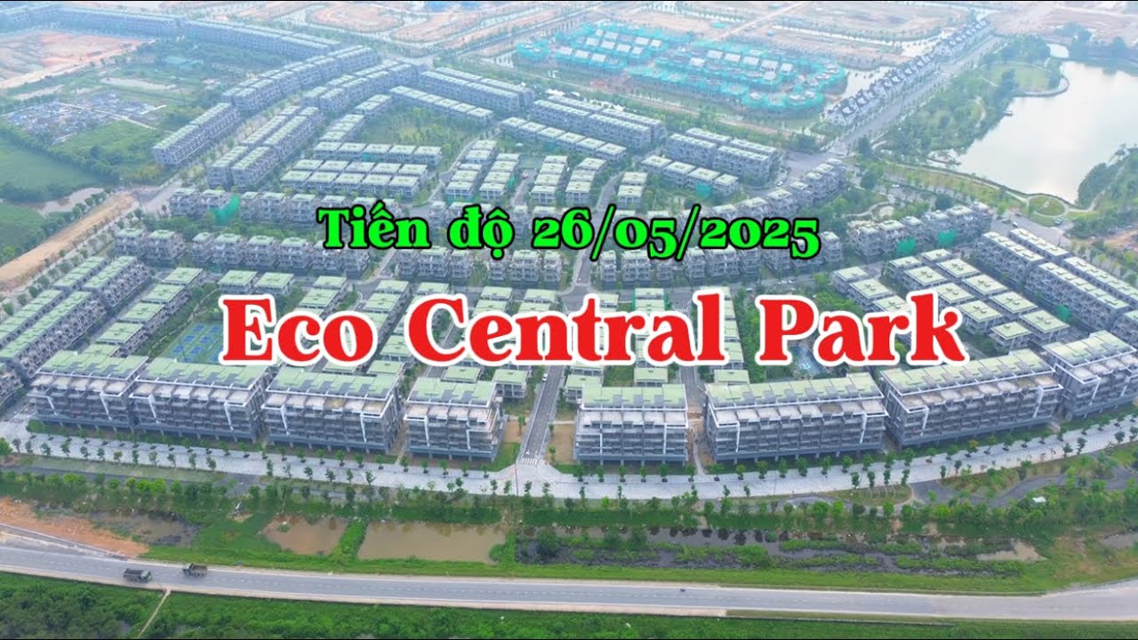 ECO CENTRAL PARK - Tiến  độ 26/05/2025, Đại đô thị đón đầu xu thế Sống Xanh , Sống Khoẻ tại Tp Vinh