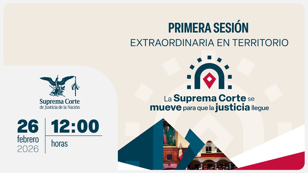 Primera Sesión Extraordinaria en Territorio de la #SCJN - 26 de febrero de 2026