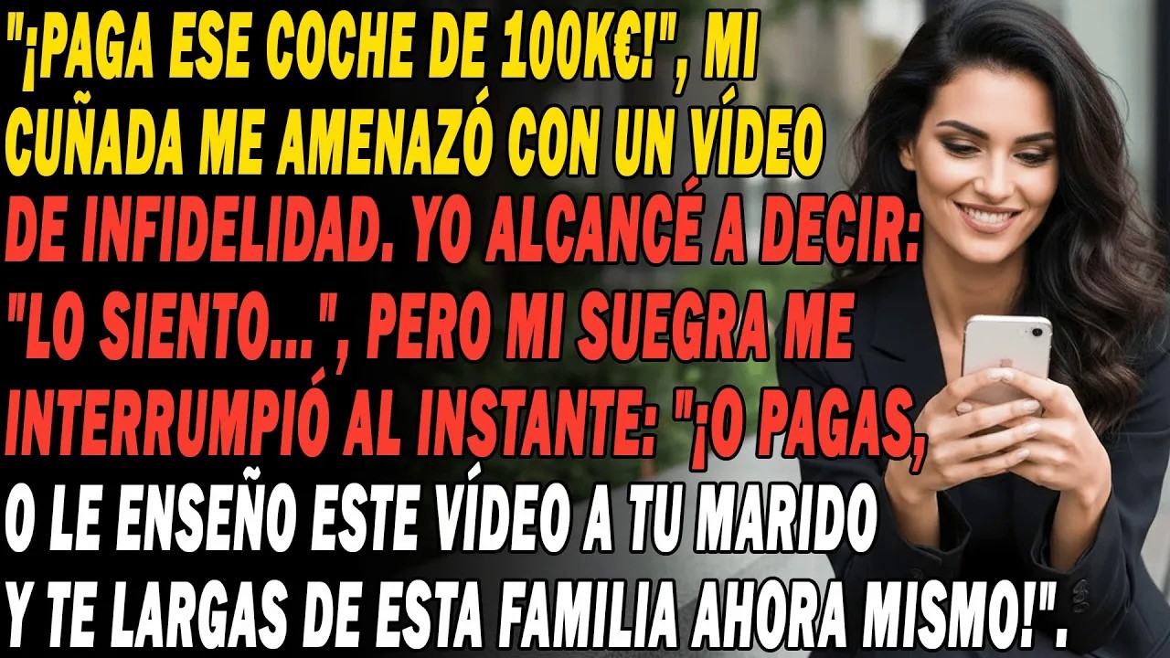 ＂¡Paga El Coche De 100k€🚗Que Compré O Te Arrepentirás!＂, Me Amenazó Mi Cuñada. 15 Minutos Después⏰😏