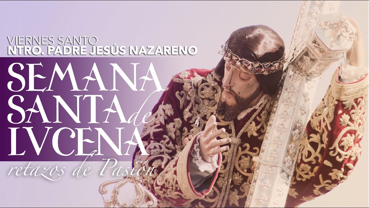 VÍDEO: Retazos de la Semana Santa de Lucena. Viernes Santo: Ntro. Padre Jesús Nazareno