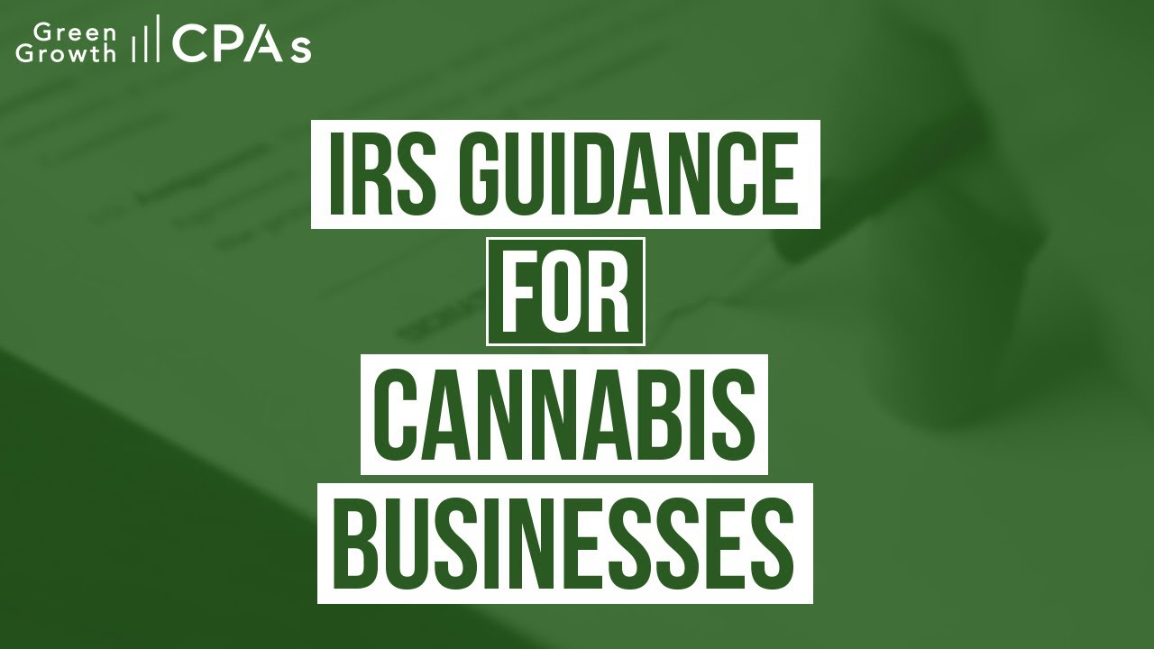 IRS Cannabis Business Tax Guidance on IRC 280E, Cannabis CoGS and IRC 471c