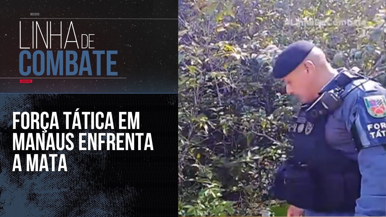 FORÇA TÁTICA EM MANAUS ENFRENTA A MATA | LINHA DE COMBATE