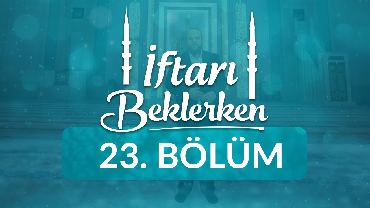 Asr-ı Saadetten Günümüze Kur'an Eğitimi - İftarı Beklerken 23.Bölüm