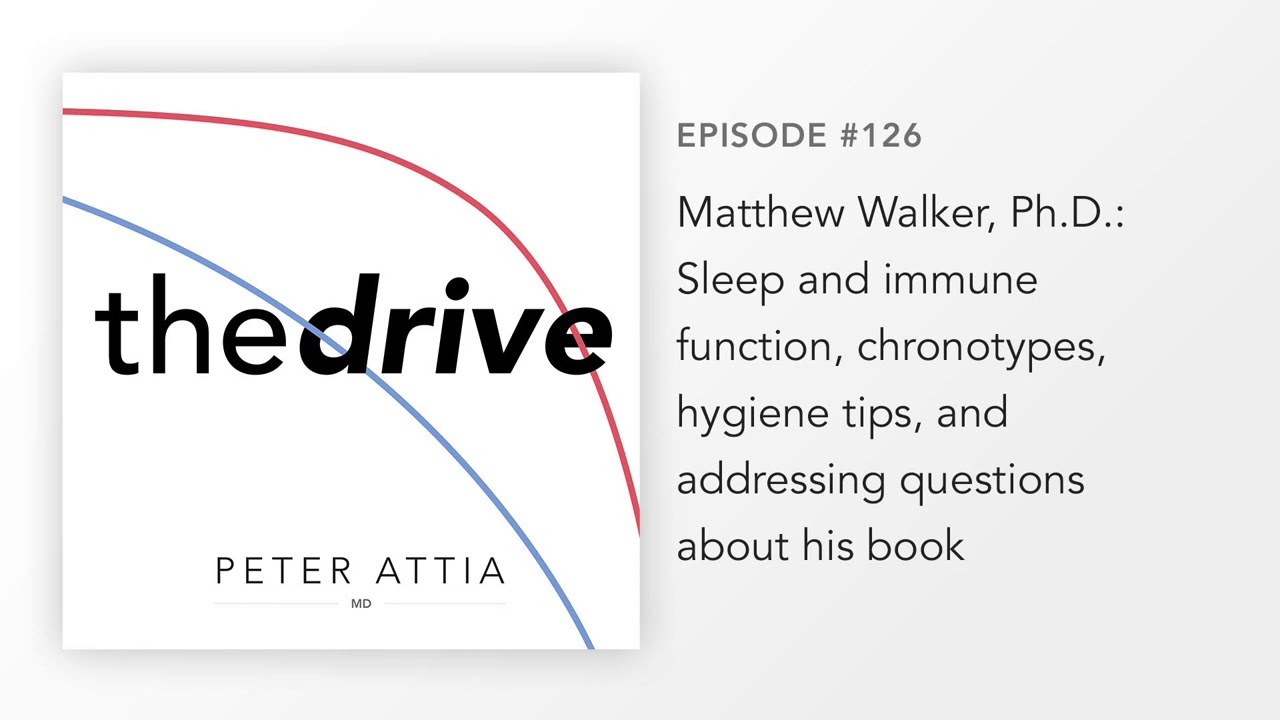 #126–Matthew Walker, Ph.D.: Sleep & immune function, chronotypes, hygiene tips, & his book