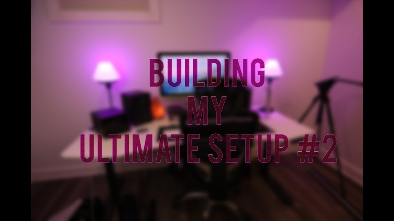 Building My Ultimate Setup #2!