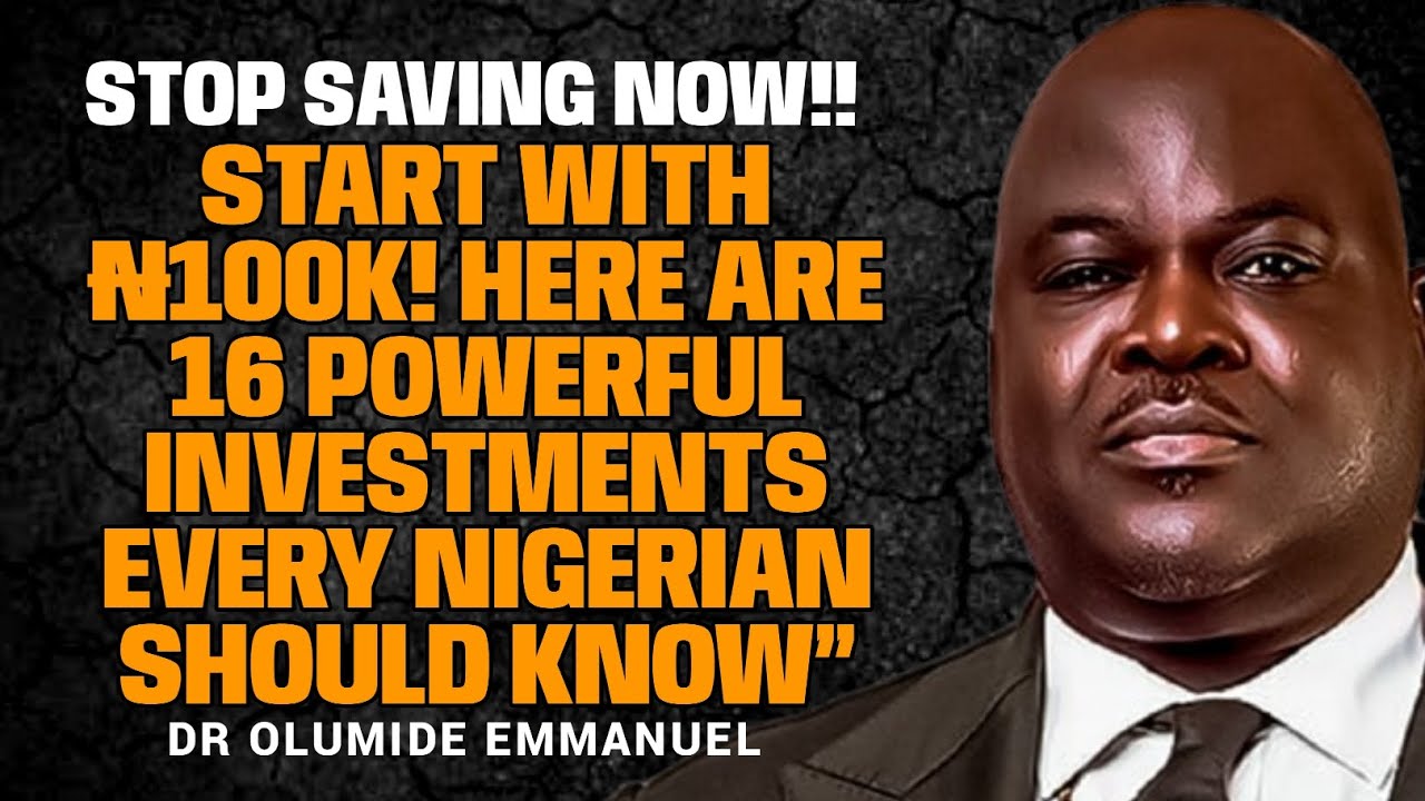 START WITH 100K! HERE ARE 16 POWERFUL INVESTMENTS EVERY NIGERIAN SHOULD KNOW//DR EMMANUEL OLUMIDE 