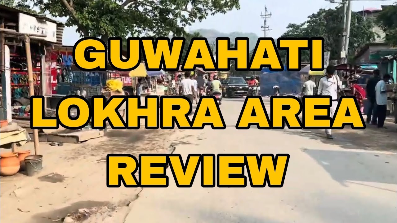 Guwahati Lokhra area Review