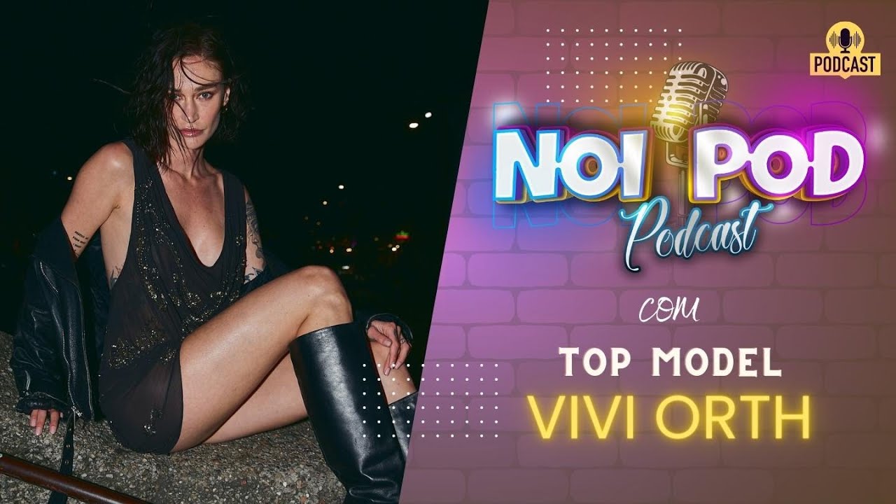 TOP MODEL VIVIANE ORTH | CARREIRA | PROJETOS E MUITO MAIS | #NOIPOD PODCAST EP #003