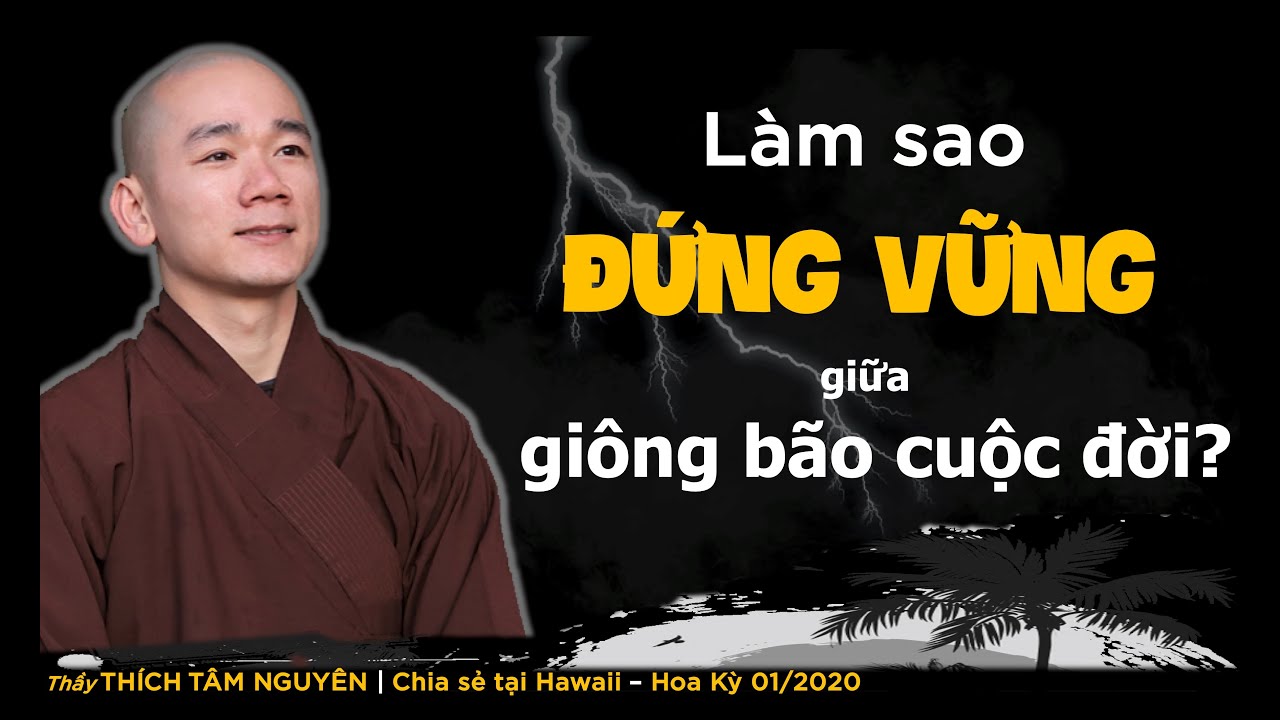 Làm sao đứng vững giữa giông bão cuộc đời | Thầy Thích Tâm Nguyên chia sẻ tại Mỹ 01/2020