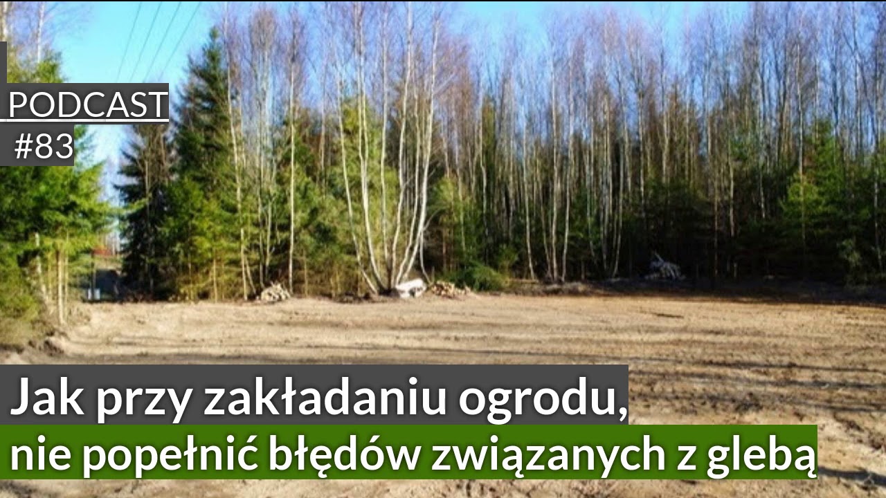 NoO 83. Jak przy zakładaniu ogrodu, nie popełnić błędów związanych z glebą