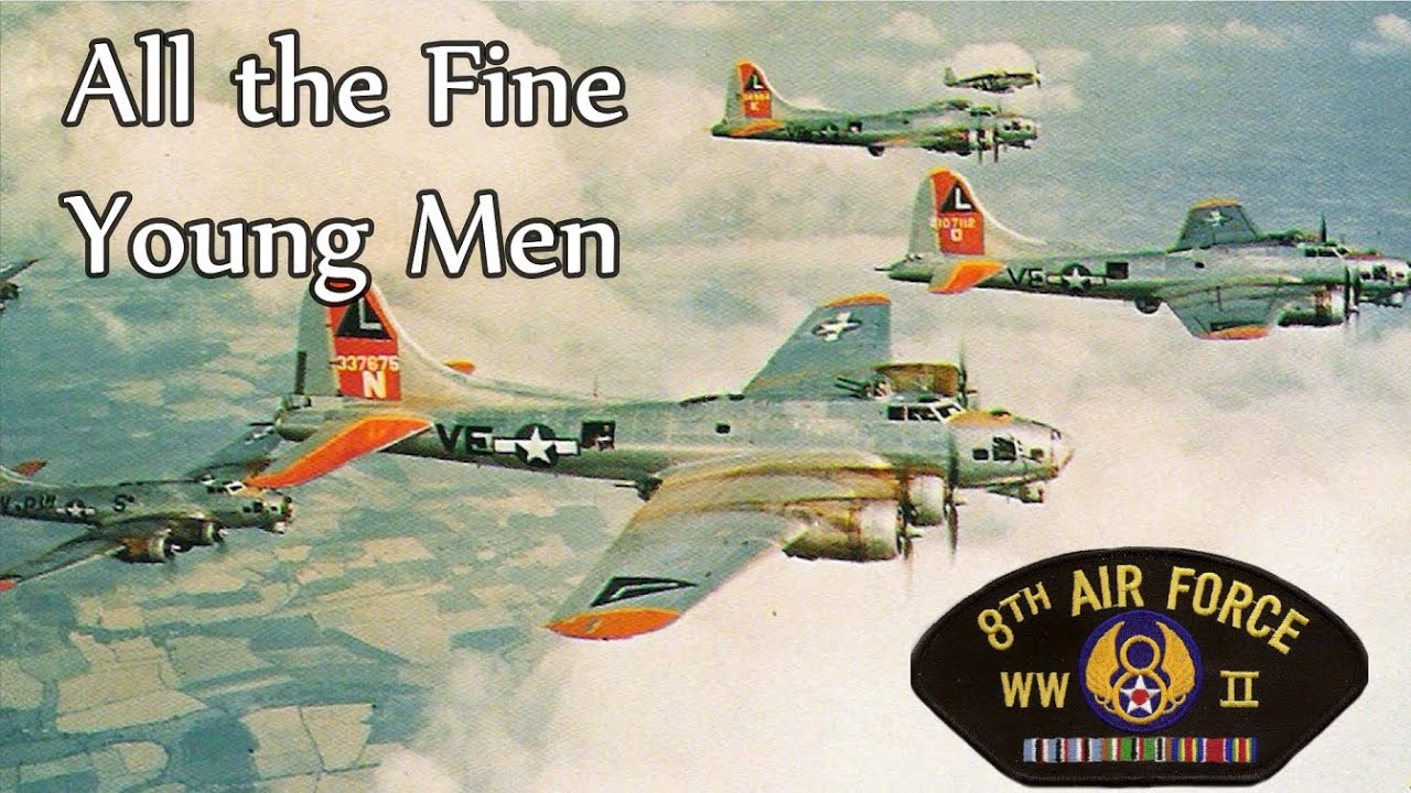 ALL THE FINE YOUNG MEN - 8TH AIR FORCE IN WWII - B17 SQUADRONS