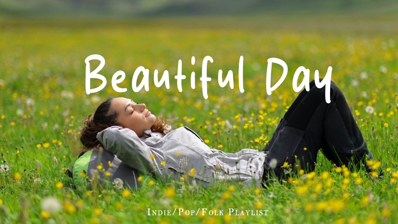 Beautiful Day 🌻 Nice music to lift your mood | Best Indie/Pop/Folk/Acoustic Playlist