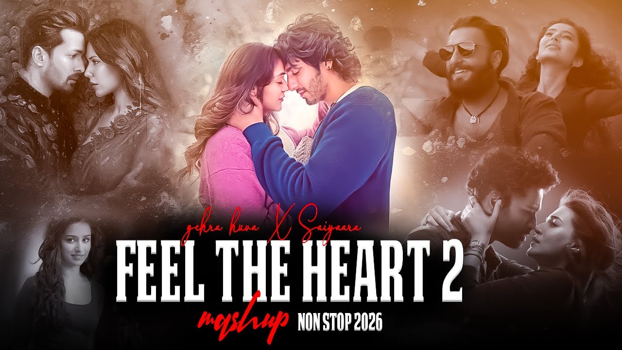 Feel the Heart 2 - Mashup 2026 | NonStop Jukebox | Gehra hua X Saiyaara | Best Of Breakup Mashup