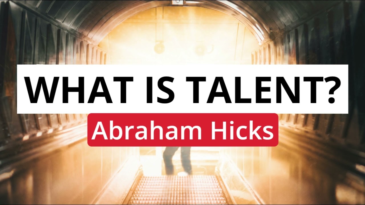 Abraham Hicks- What is talent and how big artists create?