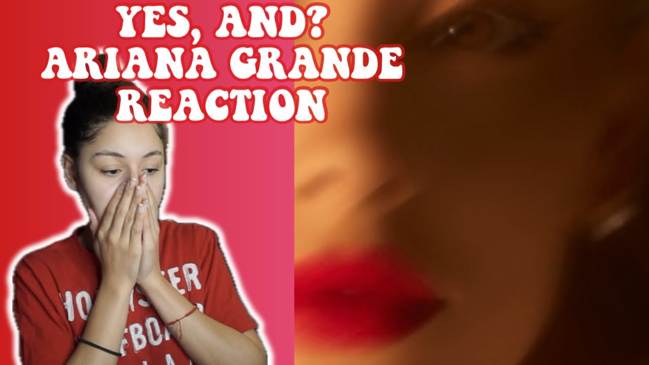 YES, AND? - ARIANA GRANDE REACTION