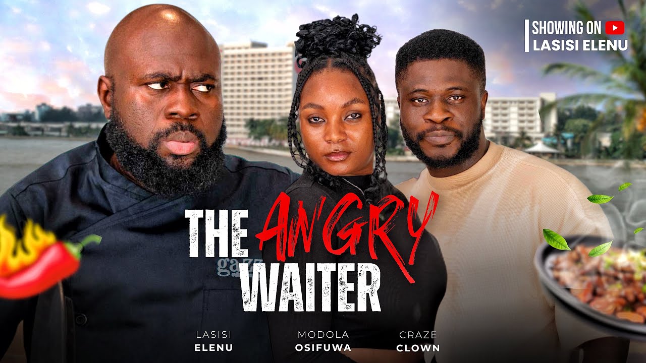 THE ANGRY WAITER || (THE HEART OF MAN) LASISI ELENU || CRAZE CLOWN || MODOLA