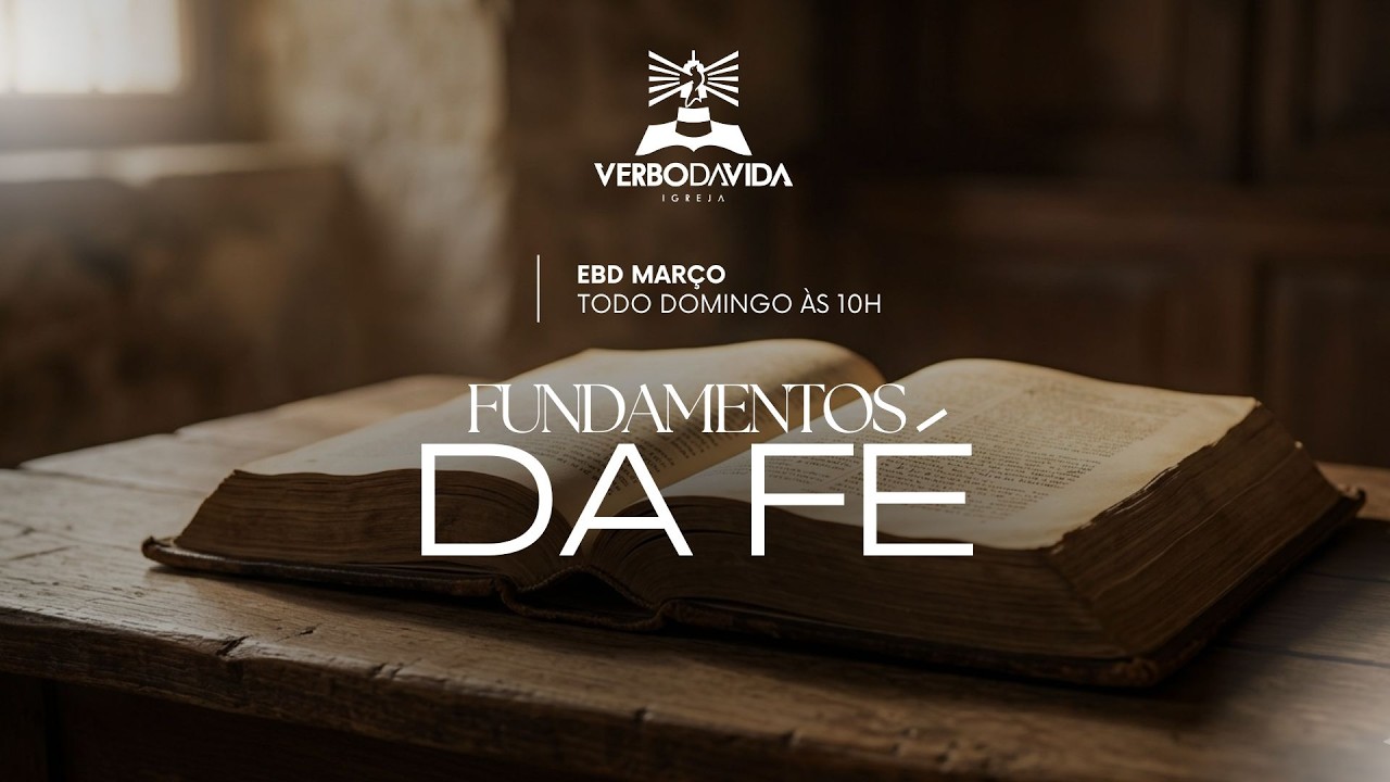 FUNDAMENTOS DA FÉ | PR. AUX DIEGO SILVA | EBD MARÇO  | 15/03/2026