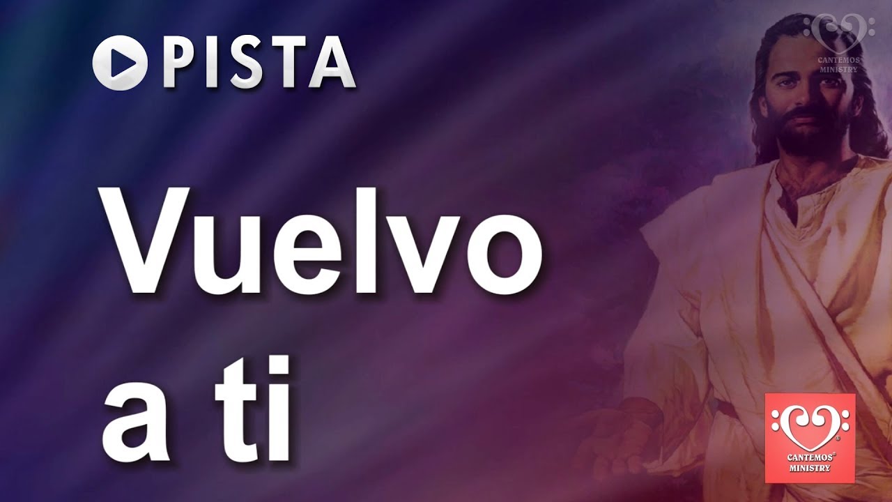 Vuelvo a ti (Pista) - Canto Cristiano