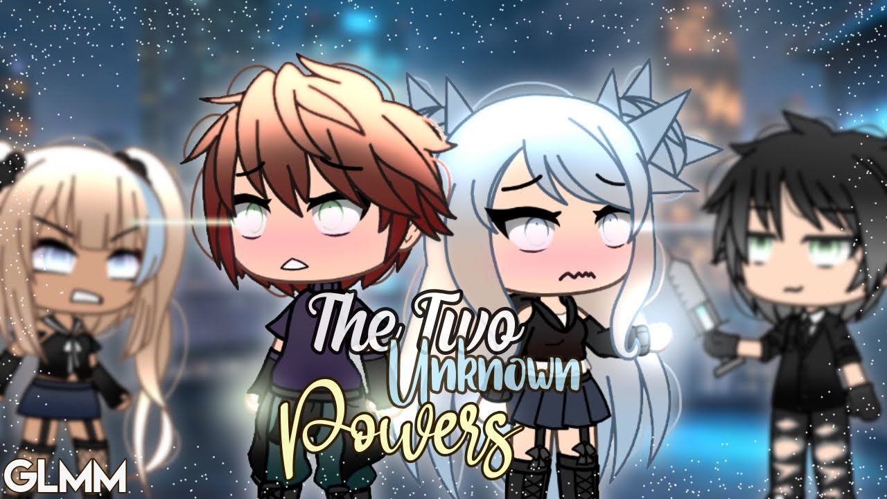 ☀︎ The Two Unknown Powers ☀︎ ( GLMM ) Gacha Life