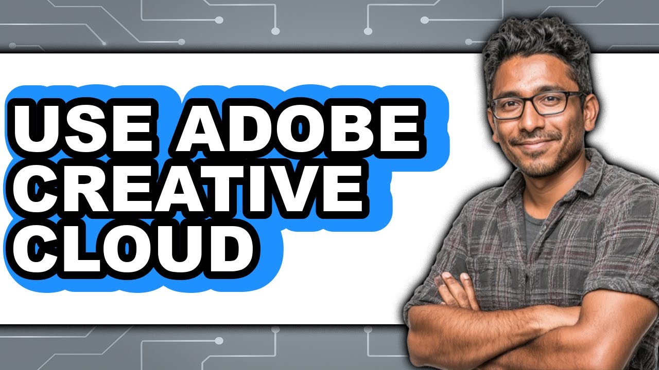 How to Use Adobe Creative Cloud 2025 - Easy Guide