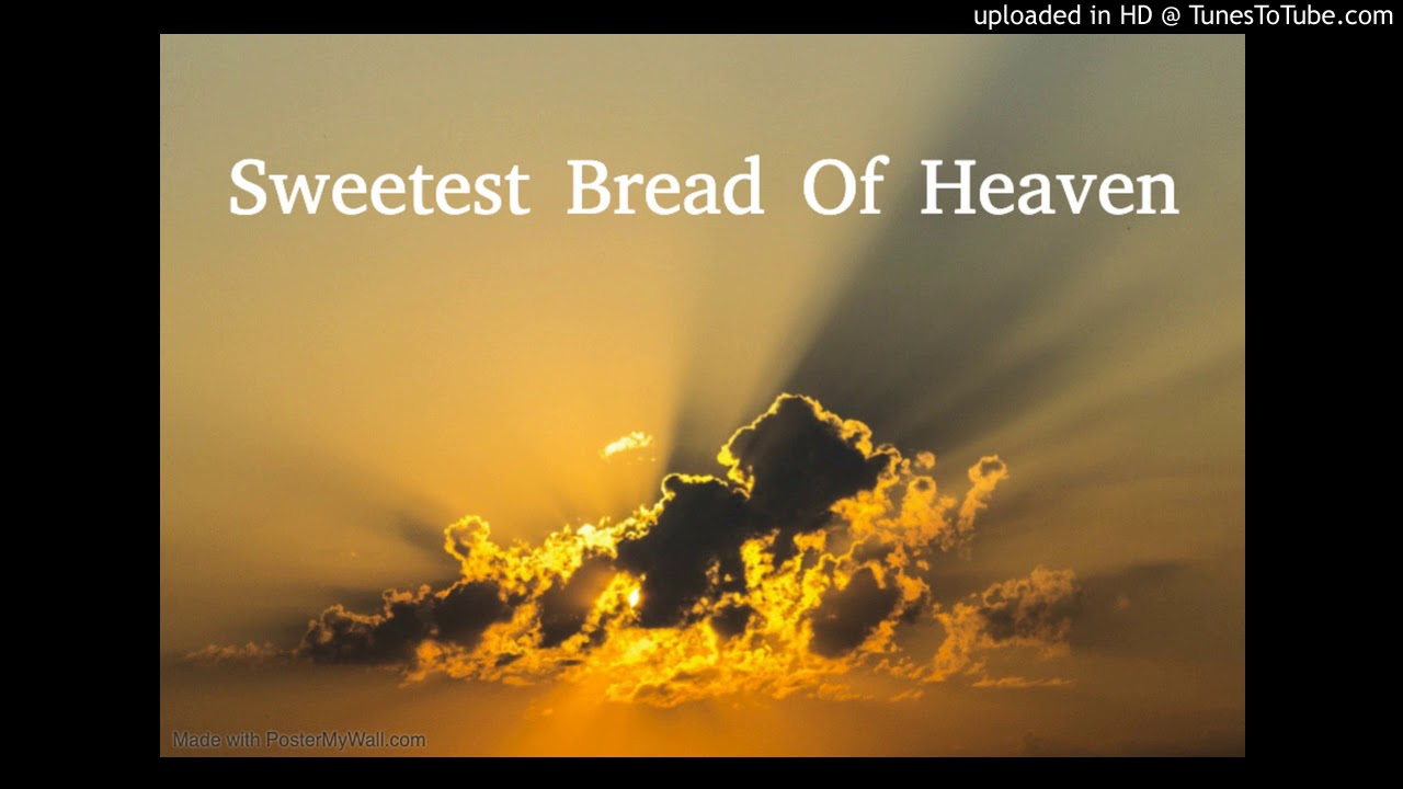 Sweetest Bread Of Heaven