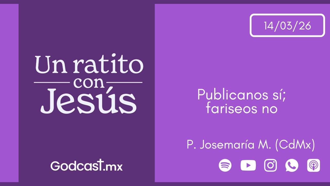 publicanos sí; fariseos no | GodCast 14 mar 2026