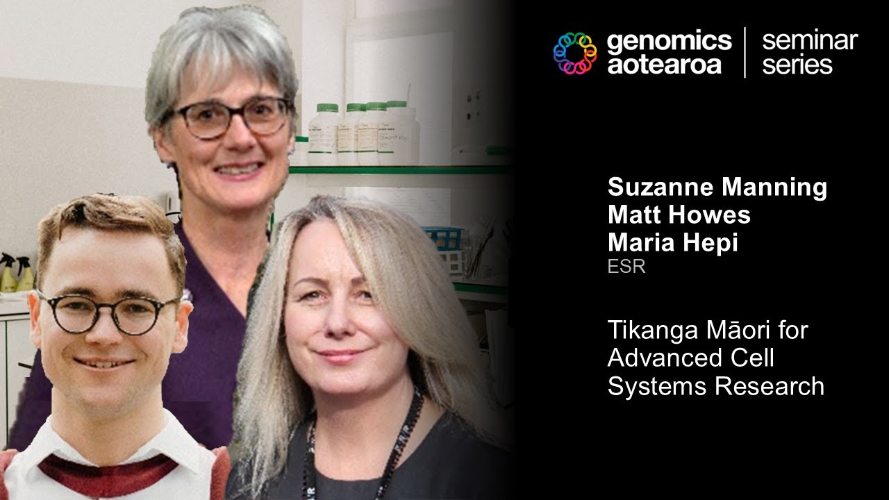 Suzanne Manning, Matt Howes, Maria Hepi: Tikanga Māori for Advanced Cell Systems Research