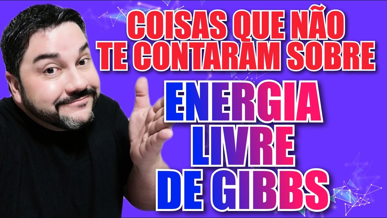 ENERGIA LIVRE de GIBBS e a ENTROPIA
