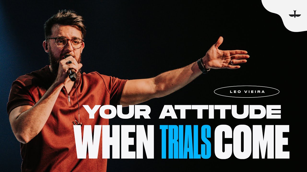 YOUR ATTITUDE WHEN TRIALS COME - LEO VIEIRA
