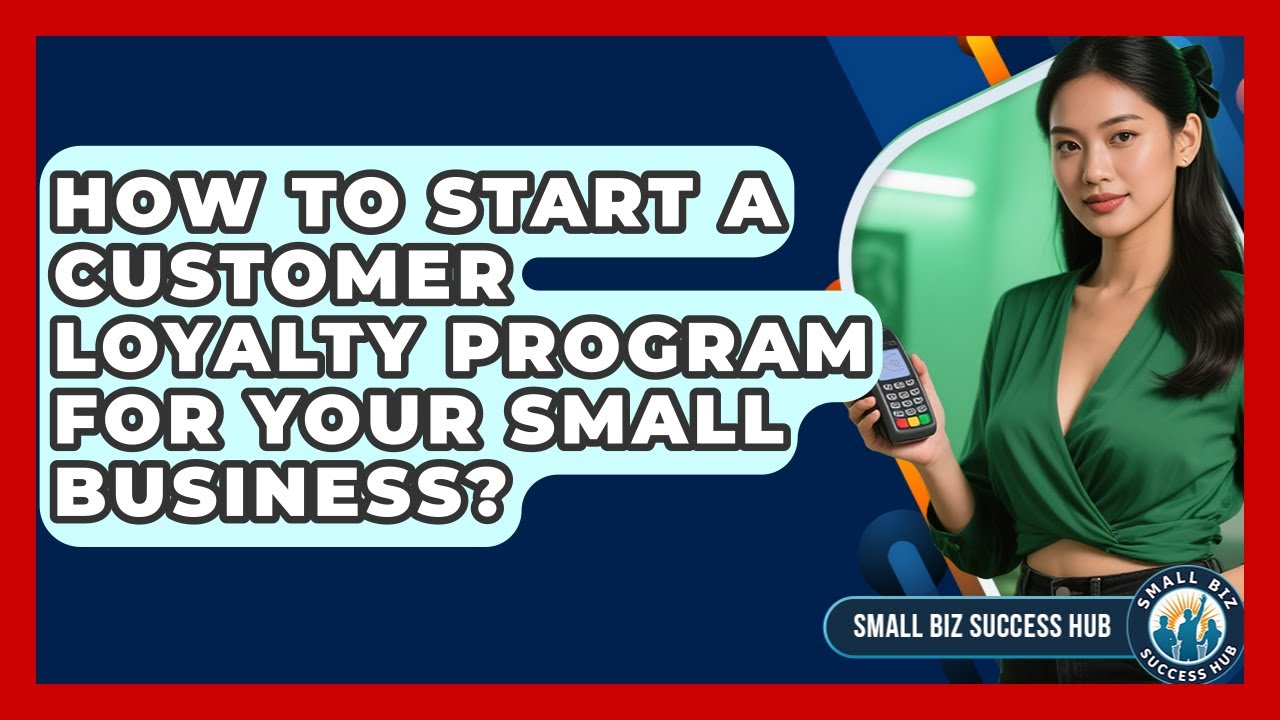 How To Start A Customer Loyalty Program For Your Small Business? - Small Biz Success Hub