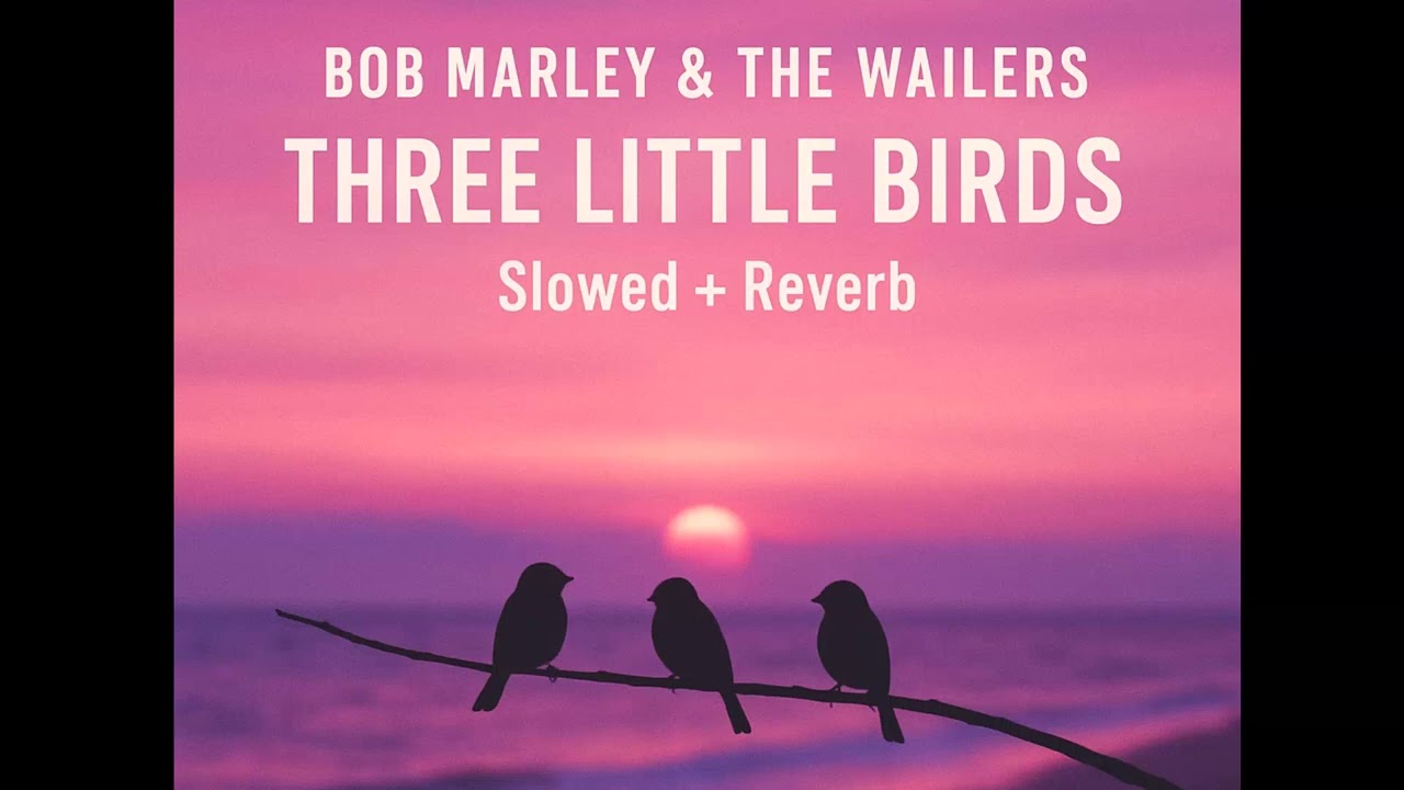 Bob Marley - Three Little Birds (Slowed + Reverb) 🌅✨