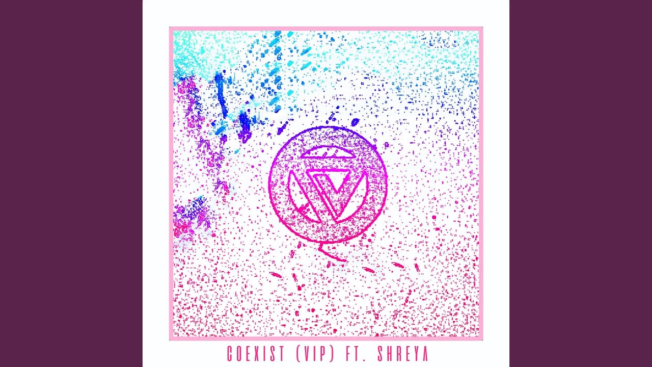 Coexist (VIP) (feat. Shreya)